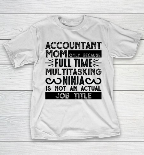 Mother's Day Funny Gift Ideas Apparel  Accountant mom gift T Shirt T-Shirt