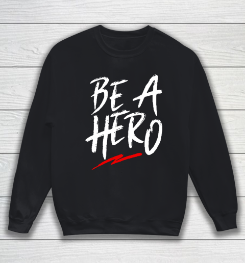 Be A Hero Sweatshirt