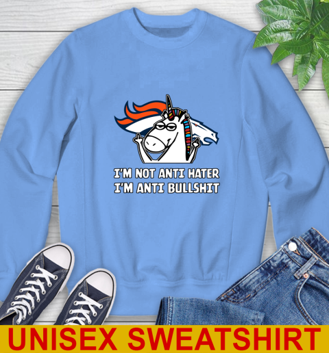 Denver Broncos NFL Football Unicorn I'm Not Anti Hater I'm Anti Bullshit Sweatshirt 11