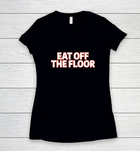 Eat Off The Floor Women's V-Neck T-Shirt