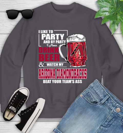 MLB I Like To Party And By Party I Mean Drink Beer And Watch My Arizona Diamondbacks Beat Your Team's Ass Baseball Youth Sweatshirt 5
