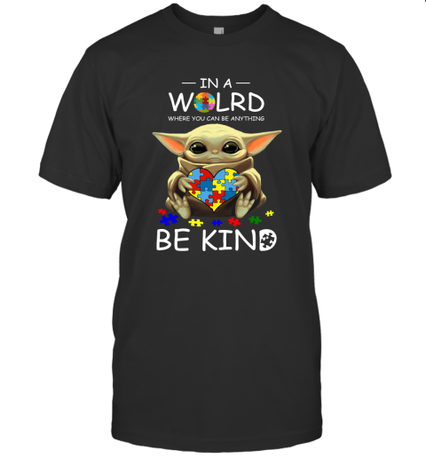 Baby Yoda Star Wars In A World You Can Be Anything Be Kind Autism Awareness