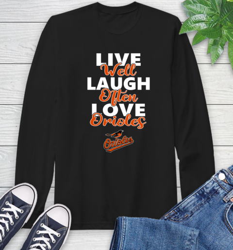 MLB Baseball Baltimore Orioles Live Well Laugh Often Love Shirt Long Sleeve T-Shirt