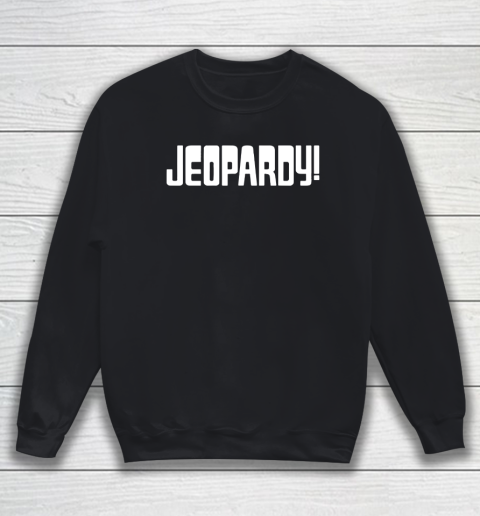 Jeopardy Game Show Funny Sweatshirt