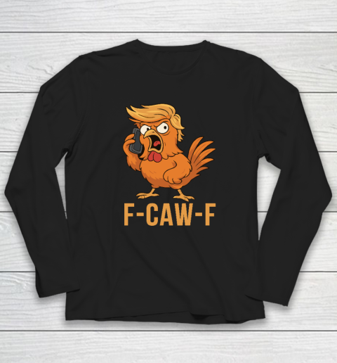 F Caw F Donald Trump Long Sleeve T-Shirt