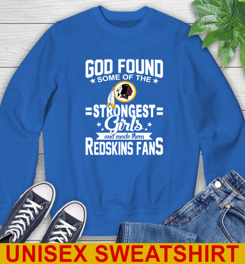 Washington Redskins NFL Football God Found Some Of The Strongest Girls Adoring Fans Sweatshirt 11
