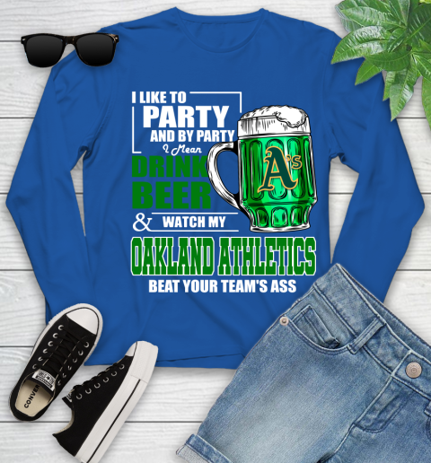 MLB I Like To Party And By Party I Mean Drink Beer And Watch My Oakland Athletics Beat Your Team's Ass Baseball Youth Long Sleeve 10