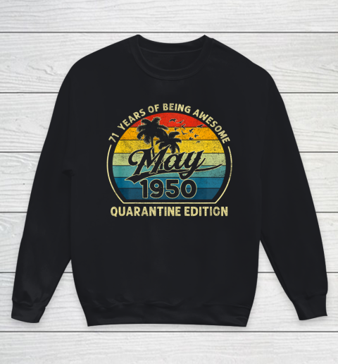 71st Birthday Gift May 1950 Quarantine 71 Years Old Gifts Youth Sweatshirt