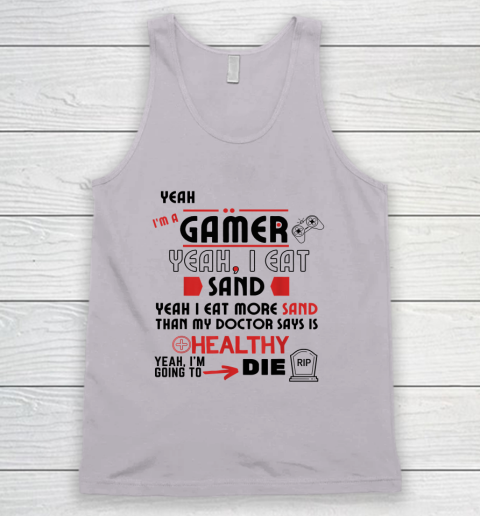 Yeah I'm Gamer Shirt Yeah I Eat Sand Going To Die Tank Top 2