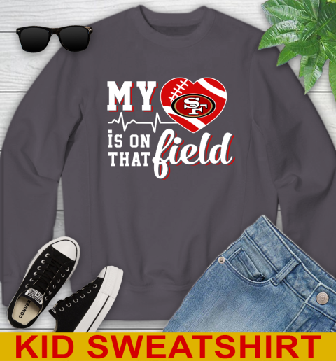 NFL My Heart Is On That Field Football Sports San Francisco 49ers Youth Sweatshirt 5