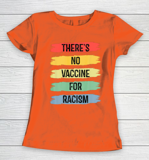 There's No Vaccine For Racism Women's T-Shirt 4