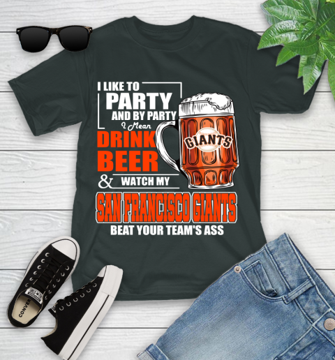MLB I Like To Party And By Party I Mean Drink Beer And Watch My San Francisco Giants Beat Your Team's Ass Baseball Youth T-Shirt 6
