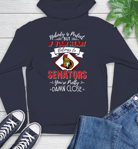NHL Hockey Ottawa Senators Nobody Is Perfect But If Your Heart Belongs To Senators You're Pretty Damn Close Shirt Hoodie 3