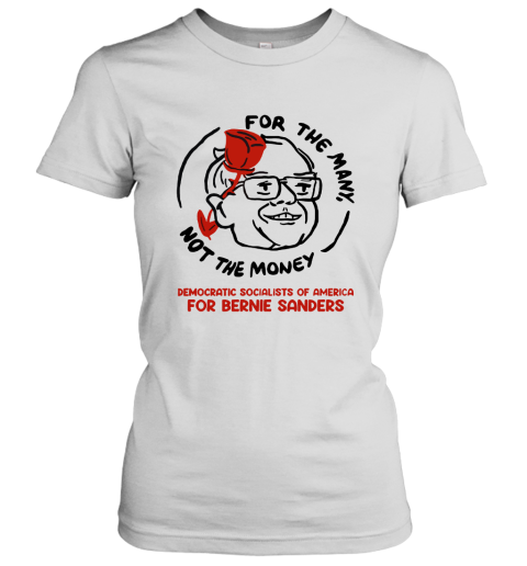 For The Many Not For The Money Democratic Bernie Sanders Women's T-Shirt