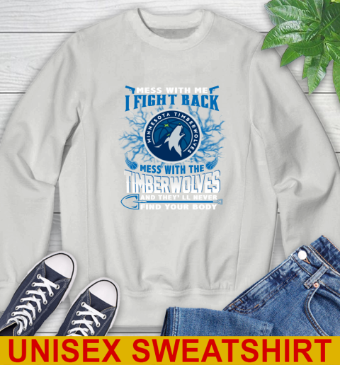 NBA Basketball Minnesota Timberwolves Mess With Me I Fight Back Mess With My Team And They'll Never Find Your Body Shirt Sweatshirt 5