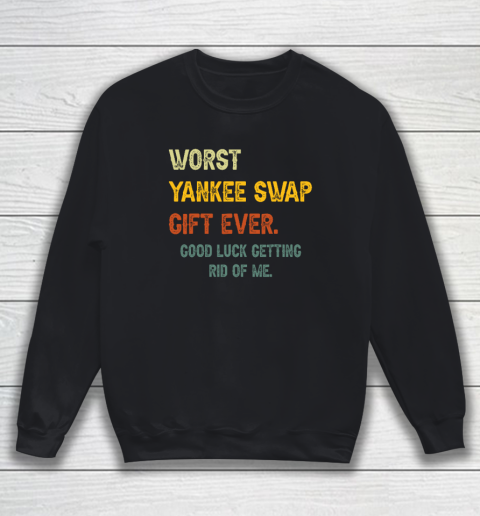 Worst Yankee Swap Gift Ever Vintage Funny Quotes Sweatshirt