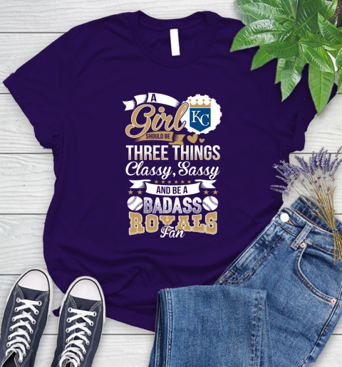 Kansas City Royals MLB Baseball A Girl Should Be Three Things Classy Sassy And A Be Badass Fan Women's T-Shirt 4