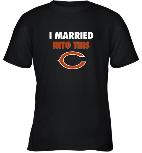 I Married Into This Chicago Bears Football NFL Youth T-Shirt