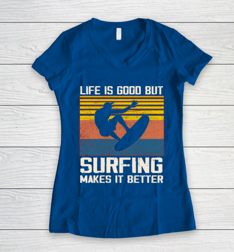 Life is good but Surfing makes it better Women's V-Neck T-Shirt 7