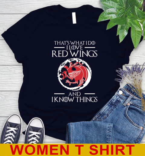 Detroit Red Wings NHL Hockey That's What I Do I Love My Team And I Know Things Game Of Thrones 86