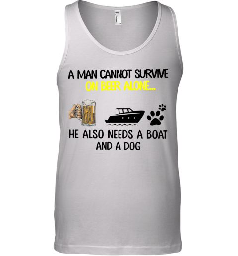 A Man Cannot Survive On Beer Alone He Also Needs Boat And A Dog Tank Top