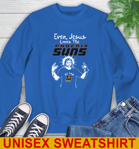 Phoenix Suns NBA Basketball Even Jesus Loves The Suns Shirt Sweatshirt 11