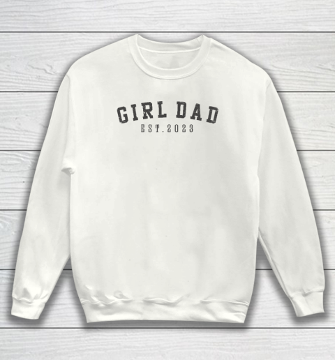 Girl Dad Est 2023 Dad To Be Gifts Father's Day New Baby Girl Sweatshirt