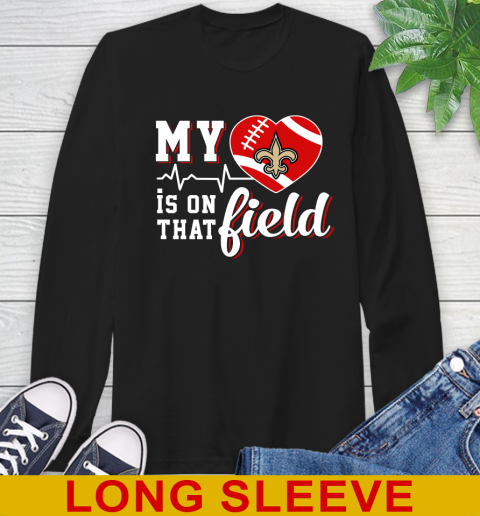 NFL My Heart Is On That Field Football Sports New Orleans Saints Long Sleeve T-Shirt