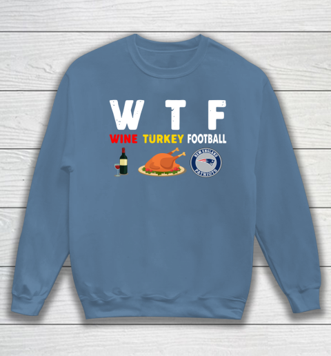 New England Patriots Giving Day WTF Wine Turkey Football NFL Sweatshirt 6