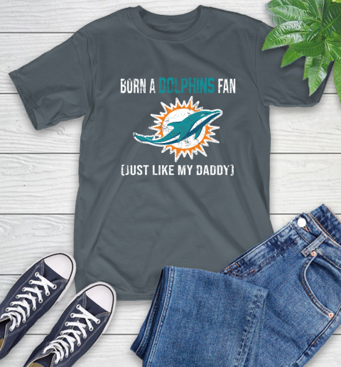 NFL Miami Dolphins Football Loyal Fan Just Like My Daddy Shirt T-Shirt 7