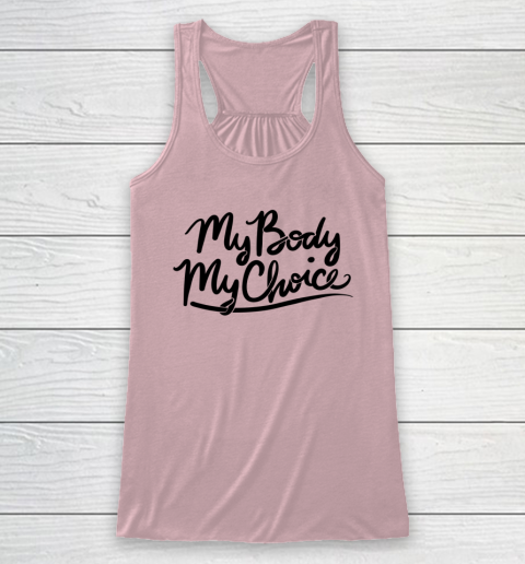 Pro Choice Shirt My Body My Choice Racerback Tank 4