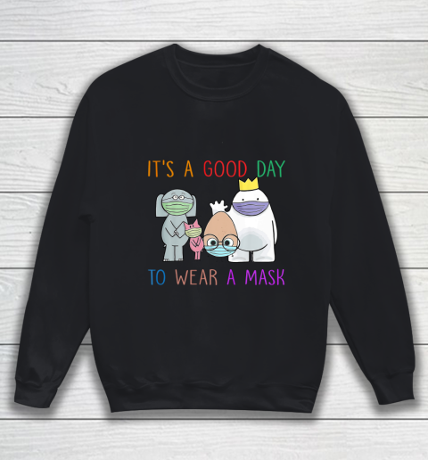 It's A Good Day To Wear A Mask Funny Gift Sweatshirt