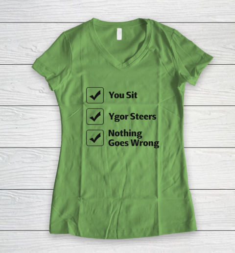 You Sit Ygor Steers Nothing Goes Wrong Women's V-Neck T-Shirt 4