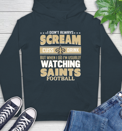 New Orleans Saints NFL Football I Scream Cuss Drink When I'm Watching My Team Hoodie 7