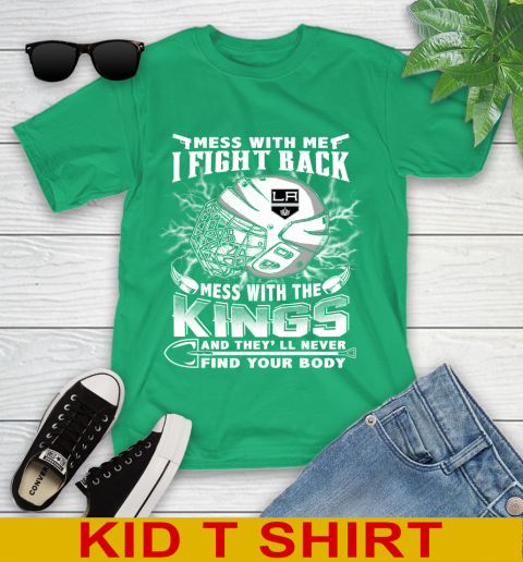 NHL Hockey Los Angeles Kings Mess With Me I Fight Back Mess With My Team And They'll Never Find Your Body Shirt Youth T-Shirt 7