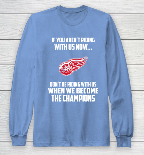 NHL Detroit Red Wings Hockey We Become The Champions Long Sleeve T-Shirt 8