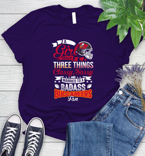 Tampa Bay Buccaneers NFL Football A Girl Should Be Three Things Classy Sassy And A Be Badass Fan Women's T-Shirt 4