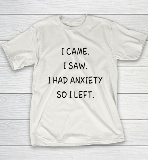 I Came I Saw I Had Anxiety So I Left Youth T-Shirt