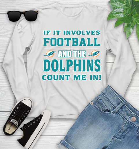 NFL If It Involves Football And The Miami Dolphins Count Me In Sports Youth Long Sleeve