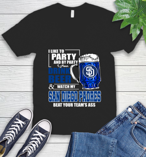 MLB I Like To Party And By Party I Mean Drink Beer And Watch My San Diego Padres Beat Your Team's Ass Baseball V-Neck T-Shirt