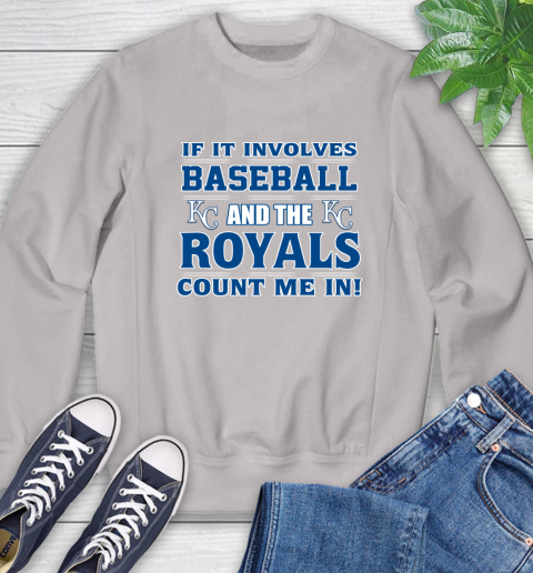 MLB If It Involves Baseball And The Kansas City Royals Count Me In Sports Sweatshirt 12
