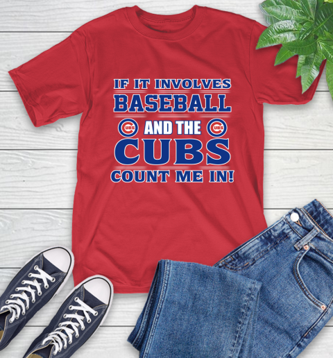 MLB If It Involves Baseball And The Chicago Cubs Count Me In Sports T-Shirt 10
