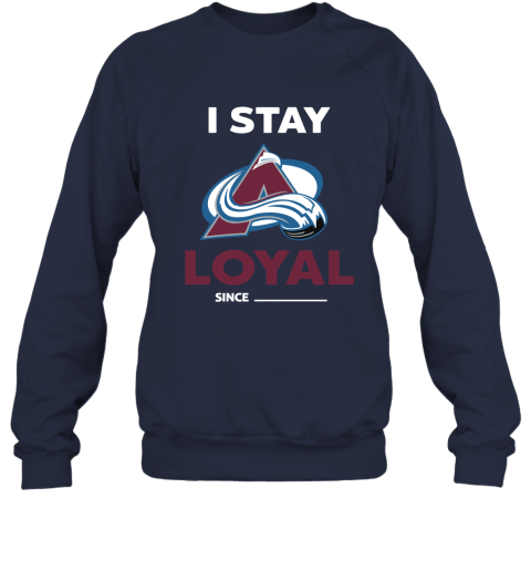 Colorado Avalanche I Stay Loyal Since Personalized Sweatshirt