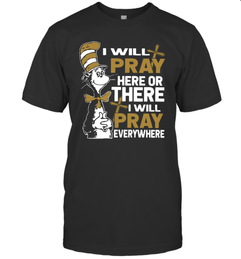 Dr Seuss I Will Pray Here Or There I Will Pray Everywhere T-Shirt