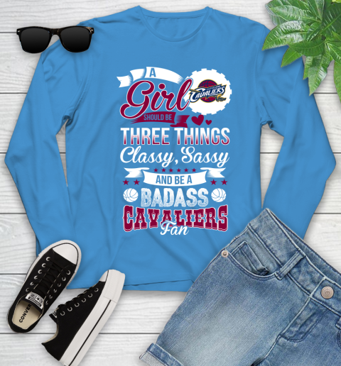 Cleveland Cavaliers NBA A Girl Should Be Three Things Classy Sassy And A Be Badass Fan Youth Long Sleeve 8