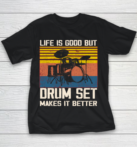 Life is good but Drum set makes it better Youth T-Shirt