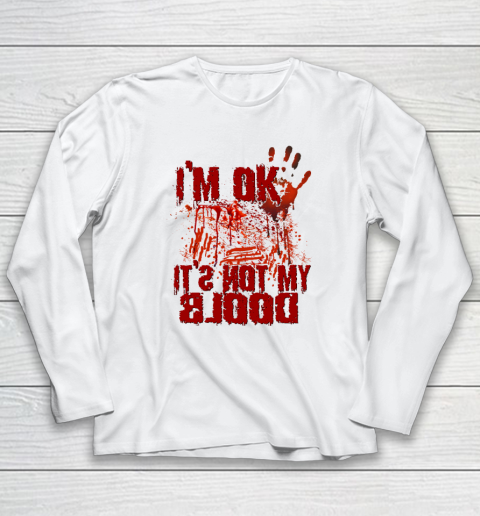 I'm Ok It's Not My Blood Halloween Scary Funny Long Sleeve T-Shirt