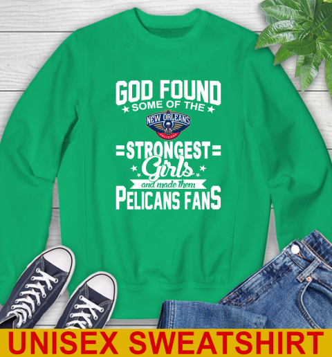 New Orleans Pelicans NBA Basketball God Found Some Of The Strongest Girls Adoring Fans Sweatshirt 8
