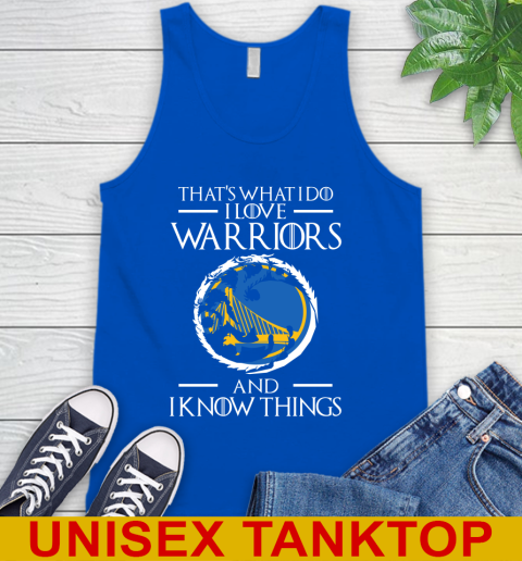Golden State Warriors NBA Basketball That's What I Do I Love My Team And I Know Things Game Of Thrones 70