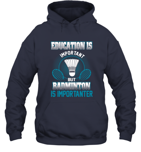 Education Is Important But Badminton Is Importanter Hoodie 2